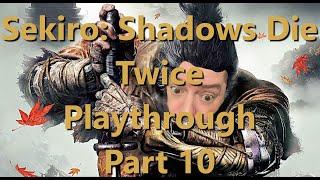 Sekiro Shadows Die Twice Playthrough  Part 10 [upl. by Hamfurd]