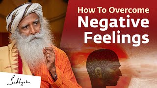 How To Overcome Negative Feelings  Sadhguru [upl. by Lillywhite]