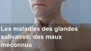 Les maladies des glandes salivaires des maux méconnus [upl. by Tenrag]