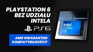 Playstation 6 bez procesorów Intel  AMD gwarantem wstecznej kompatybilności PS6 [upl. by Neeluj]