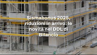 Sismabonus 2025 riduzioni in arrivo le novità nel DDL di Bilancio [upl. by Ollopa]