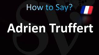 How to Pronounce Adrien Truffert CORRECTLY [upl. by Margreta39]