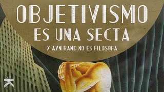 En DEFENSA de la FILOSOFÍA  La SECTA OBJETIVISTA [upl. by Jere998]