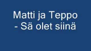 Matti ja Teppo  Sä olet siinä [upl. by Yuri]