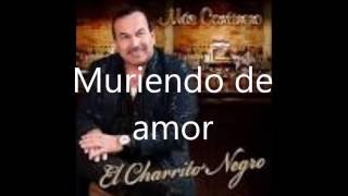 MURIENDO DE AMOR CANCIÓN El Charrito Negro [upl. by Derriey774]