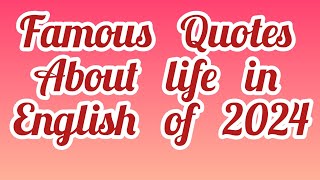 Famous Quotes About Life in English of 2024 [upl. by Nomrej]