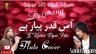 Is Kadar Pyar Hai  اس قدر پیار ہے  Deewana Album Sonu Nigam  Flute Cover [upl. by Pears]