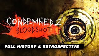 Condemned 2 Bloodshot  A Complete History and Retrospective [upl. by Gaal]