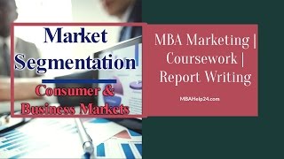 Market Segmentation Consumer and Business Markets  MBA Marketing  Coursework  Report Writing [upl. by Yenot]