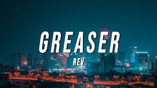 REV  Greaser Lyrics [upl. by Moor]