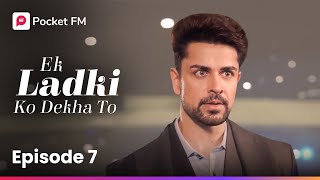 Episode 7  Ek ladki ko Dekha To  Pocket FM [upl. by Lejna]