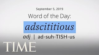 Word Of The Day ADSCITITIOUS  MerriamWebster Word Of The Day  TIME [upl. by Burnard]