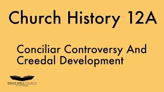 Church History 12A Conciliar Controversy and Creedal Development [upl. by Ahsenrac]