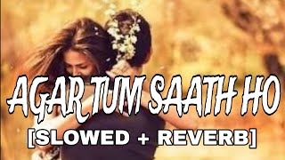 Agar Tum Saath Ho Slowed  Reverb  Arijit Singh  Lofi  Alka Yagnik  Love Mashup [upl. by Emaj]