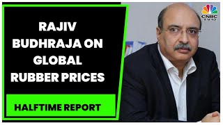 Rajiv Budhraja Shares His Views On Global Rubber Prices  Halftime Report  CNBC TV18 [upl. by Arakawa999]