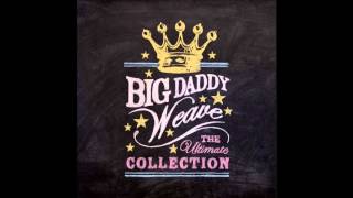 Big daddy weave  What live would be like [upl. by Ahsiniuq]