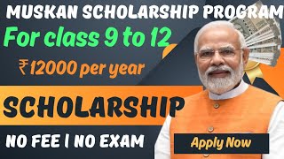 muskan scholarship program 2024  scholarship for class 9 to 12th students [upl. by Oidivo395]