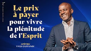 LE PRIX À PAYER POUR VIVRE LA PLÉNITUDE DE LESPRIT  Apôtre Yves CASTANOU [upl. by Oba]