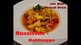 Russische Kohlsuppe quotSchtschiquot  nach Original Rezept im Dutch Oven gekocht [upl. by Anjela356]