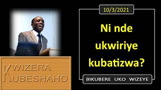 NI NDE UKWIRIYE KUBATIZWA Bikubere uko wizeye  Pastor UWAMBAJE Emmanuel  1032021 [upl. by Imotih293]