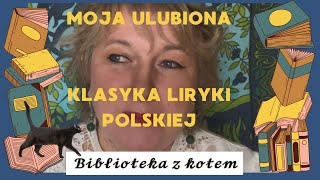 Moja ulubiona klasyka polskiej liryki  Biblioteka z kotem [upl. by Anelrad]