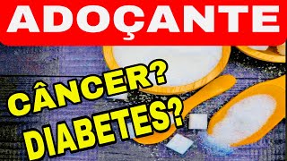 ADOÇANTE CAUSA CÂNCER DIABETES ENGORDA [upl. by Yelreveb52]