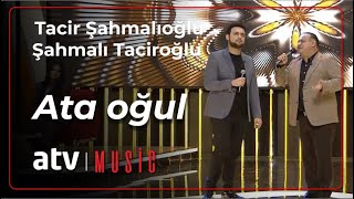 Tacir Şahmalıoğlu amp Şahmalı Taciroğlu  Ata oğul [upl. by Pimbley]