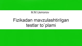 11 MUsmonov Fizikadan mavzulashtirilgan testlar toplami yechimlari [upl. by Myer307]