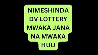 NIMESHINDA DV LOTTERY MWAKA JANA NA MWAKA HUU [upl. by Cad]