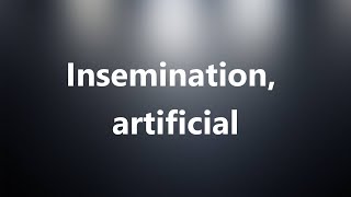 Insemination artificial  Medical Meaning and Pronunciation [upl. by Knute840]