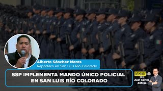 SSP implementa Mando Único Policial en San Luis Río Colorado  REPORTE 100 [upl. by Leumel15]