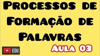 Processos de Formação de Palavras  Aula 3 [upl. by O'Connor]