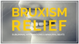 BRUXISM RELIEF SUBLIMINAL AFFIRMATIONS  Stop Teeth Grinding amp Relieve TMJ Disorders Binaural Beats [upl. by Winser684]