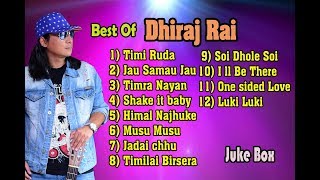 Dhiraj Rai  Best Hit Songs Collection  Audio Jukebox 2018 [upl. by Nazus434]