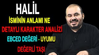 Halil isminin anlamı nedir ismin esması Detaylı isim karakter analizi ebced değeri uyumu [upl. by Oinigih]