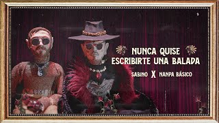 Nanpa Básico x Sabino  Nunca Quise Escribirte Una Balada Video Oficial [upl. by Rumery]