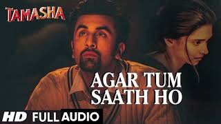 Agar Tum Saath Ho FULL AUDIO Song  Tamasha  Ranbir Kapoor Deepika Padukone [upl. by Aihselat419]