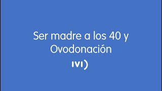 Ser madre a los 40 y Ovodonación [upl. by Gadmon]