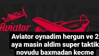 Aviator oynunu hergun oynadim ve 2 aya masin aldim super taktika tapdim [upl. by Aniehs]