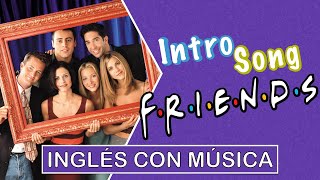 Inglés con Música  quotFRIENDSquot Intro [upl. by Tine]