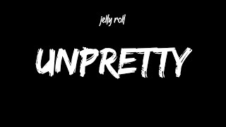 Jelly Roll  Unpretty Lyrics [upl. by Dar459]