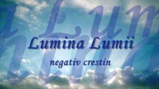 Negative Crestine Lumina Lumii [upl. by Naujed]