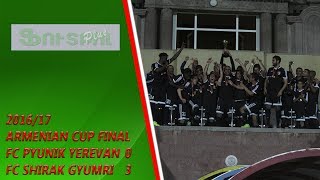 Armenian CUP Final 201617 FC Pyunik Yerevan  FC Shirak Gyumri 03 [upl. by Verena736]