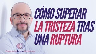 Cómo superar la tristeza tras una ruptura [upl. by Ayrb16]