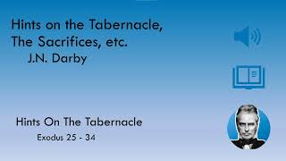 Hints on the Tabernacle The Sacrifices Etc  JN Darby Hints on the Tabernacle [upl. by Stroup]