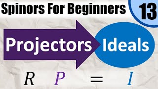 Spinors for Beginners 13 Ideals and Projectors Idempotents [upl. by Namus297]