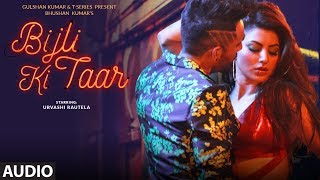 Bijli Ki Taar Full Audio  Tony Kakkar Feat Urvashi Rautela  Bhushan Kumar [upl. by Nileuqaj]