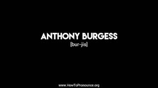 How to Pronounce quotanthony burgessquot [upl. by Noraed722]