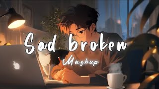 Sad Broken Mashup  Lofi Beats  Bollywood Song  Romantic Hindi Songs Mashup DJ MaShUP 2024 [upl. by Ewan734]