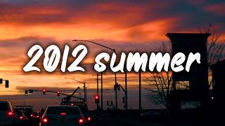 summer 2012 mix nostalgia playlist [upl. by Ard]